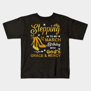 Stepping Into My March Birthday With God's Grace & Mercy Kids T-Shirt